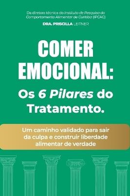 Comer Emocional: Os 6 Pilares do Tratamento: Um caminho validado para sair da culpa e construir liberdade alimentar de verdade - Priscilla Leitner - cover