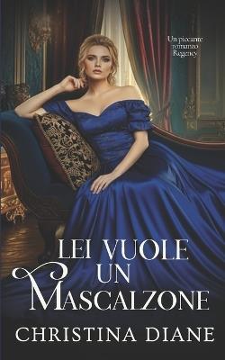 Lei Vuole un Mascalzone: Un piccante romanzo Regency - Christina Diane - cover
