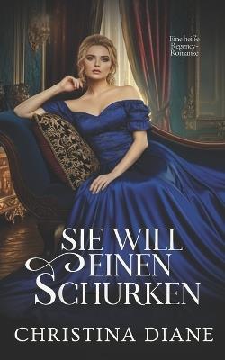 Sie Will Einen Schurken: Eine heiße Regency-Romanze - Christina Diane - cover