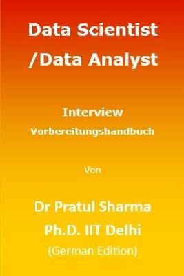 Data Scientist / Data Analyst Interview Vorbereitungshandbuch: German Edition - Pratul Sharma - cover