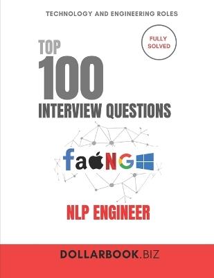 Top 100 NLP Engineer Interview questions: Fully Solved: Talk Language Models and Implementation Like a Pro - Dollarbook Biz - cover