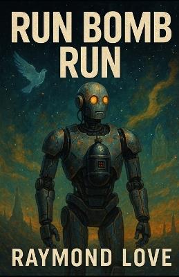Run Bomb Run - Raymond Paul Love - cover