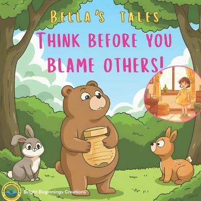 Think before you blame others: Bella's Tales: A Cute Forest Animal Story Teaching Kids About Kindness, Apologies, and Friendship (A Picture Book for Ages 3-8) - Bright Beginnings - cover