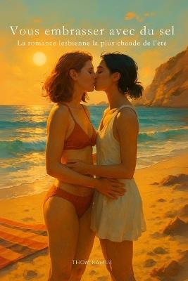 Vous embrasser avec du sel: La romance lesbienne la plus chaude de l'été - Thom Ramus - cover