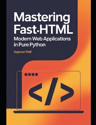 Mastering FastHTML: Modern Web Applications in Pure Python - Gajanan Patil - cover