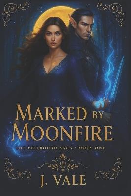Marked by Moonfire: The Veilbound Saga - Book One - J Vale - cover