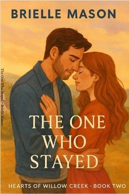 The One Who Stayed: A small-town romance (Hearts of Willow Creek Book 2) - Brielle Mason - cover