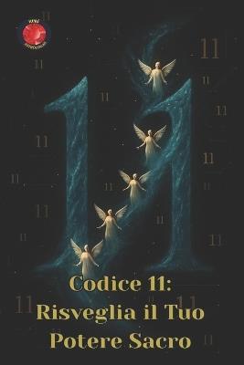 Codice 11: Risveglia il Tuo Potere Sacro - Angeline Rubi,Alina Rubi - cover