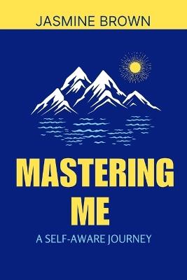 Mastering me: The self-Aware Journey - Jasmine Brown - cover