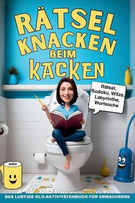 Rätsel knacken beim Kacken: Das Toilettenbuch für Gäste, lustig als Einzugsgeschenk - Emmeline Schmidt - cover