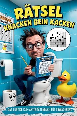 Rätsel knacken beim Kacken: Der ideale Begleiter fürs stille Örtchen - vollgepackt mit kniffligen Rätseln und humorvollen Sprüchen Beliebtes Geschenk für Männer - Emmeline Schmidt - cover