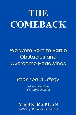 The Comeback: We Were Born to Battle Obstacles and Overcome Headwinds - Mark Kaplan - cover