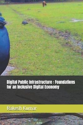 Digital Public Infrastructure: Foundations for an Inclusive Digital Economy - Rakesh Kumar - cover