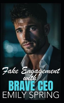 Fake Engagement with Brave CEO: A Workplace Amnesia Romance - Emily Spring - cover