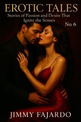 Erotic Tales: Stories of Passion and Desire That Ignite the Senses No. 6 - Jimmy Fajardo - cover