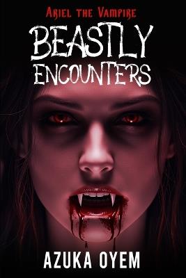 Ariel the Vampire: Beastly Encounters - Azuka Oyem - cover