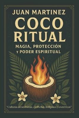 Coco Ritual: Magia, Protección y Poder Espiritual - Juan Martinez - cover