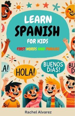 Learn Spanish for Kids: First Words and Phrases - Rachel Alvarez - cover