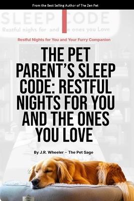 The Pet Parents Sleep Code: Restful nights for you and the ones you love - Jim Wheeler,James Wheeler - cover
