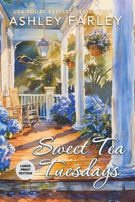 Sweet Tea Tuesdays: Large Print Edition - Ashley Farley - cover