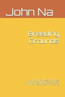 Breeding Grounds: How Tall Alpha Males and Bouncers Guard America's Nightlife Scene to Keep All the Hottest Ladies for Themselves - John Na - cover