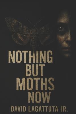 Nothing But Moths Now - David Lagattuta - cover