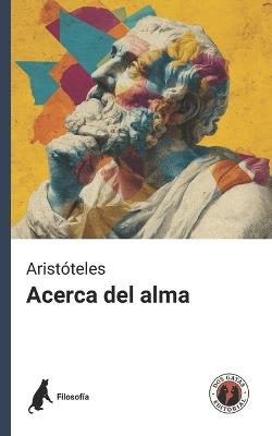 Acerca del alma (De Anima): Incluye estudio introductorio a la doctrina aristotélica del alma - cover
