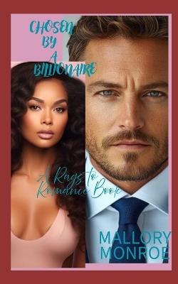 Chosen By a Billionaire: A Rags to Romance Book - Mallory Monroe - cover
