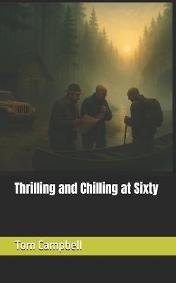 Thrilling and Chilling at Sixty - Tom Campbell - cover
