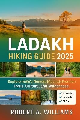 Ladakh Hiking guide 2025: Explore India's Remote Mountain Frontier: Trails, Culture, and Wilderness - Robert A Williams - cover