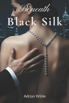 Beneath Black Silk - Adrian Wilde - cover