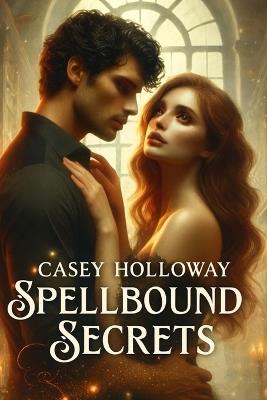 Spellbound Secrets - Casey Holloway - cover