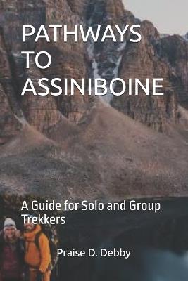 Pathways to Assiniboine: A Guide for Solo and Group Trekkers - Praise D Debby - cover