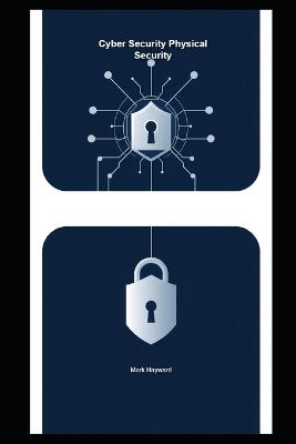 Cyber Security Physical Security - Mark Hayward - cover