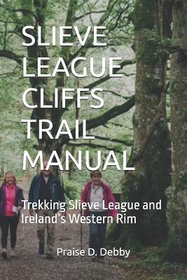 Slieve League Cliffs Trail Manual: Trekking Slieve League and Ireland's Western Rim - Praise D Debby - cover