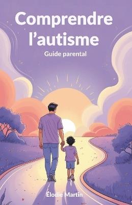 Comprendre l'autisme: Guide parental - Élodie Martin - cover