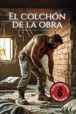 El colchón de la obra: Un obrero, un colchón y yo - Thom Ramus - cover