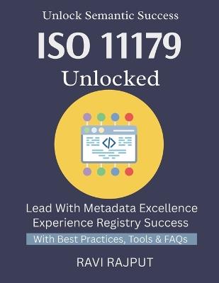 ISO 11179 Unlocked: Master Metadata Standards Fast ISO 11179 Simplified for All Organize Data Effectively Build Strong Metadata Systems Semantic Clarity Without Hassle ISO 11179 Explained - Ravi Rajput - cover
