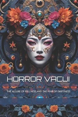 Horror Vacui: The Allure of Fullness and the Fear of Emptiness - The Book Lab - - cover