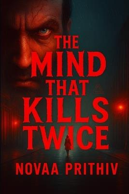 The Mind That Kills Twice - Every Memory Lies. Every Murder Returns.: A dark and mind-twisting serial killer psychological suspense thriller - Novaa Prithiv - cover
