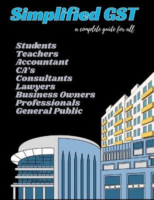 Simplified GST: A Practical Hinglish Guide on GST for students, teachers, accountants, CA's, consultants, lawyers, business owners complying with tax rules, professionals, or general public - Mohit Sharma - cover