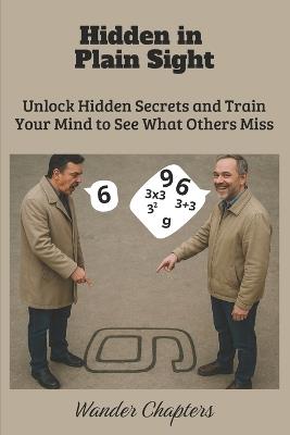 Hidden in Plain Sight: Unlock Hidden Secrets and Train Your Mind to See What Others Miss - Wander Chapters - cover