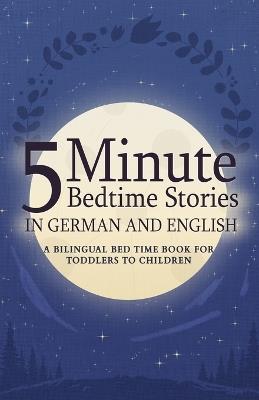 5 Minute Bedtime Stories in German and English for Kids: A Bilingual Bed Time Book For Toddlers to Children - Dandelion Smith - cover