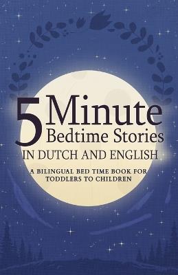 5 Minute Bedtime Stories in Dutch and English for Kids: A Bilingual Bed Time Book For Toddlers to Children - Dandelion Smith - cover