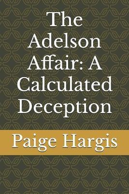 The Adelson Affair: A Calculated Deception - Paige Hargis - cover