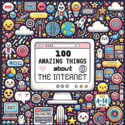 100 Amazing Things About the Internet - Bryan Aux,Jerry V,Amar Gandhi - cover