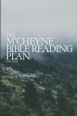 The M'Cheyne Bible Reading Plan: Read Through the Bible in One Year - Robert Murray M'Cheyne,Aaron Parrish - cover