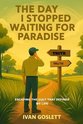The Day I Stopped Waiting for Paradise: Escaping the Cult That Defined My Life - Ivan Michael Goslett - cover