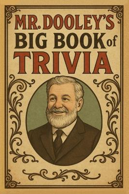 Mr. Dooley's BIG Book of Trivia: A Trivia Book for Know-It-Alls, Has-Beens & the Historically Confused - Craig Dooley - cover