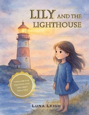 Lily and the Lighthouse: A gentle guide for kids learning to trust themselves through tricky parent dynamics. - Luna Leigh - cover